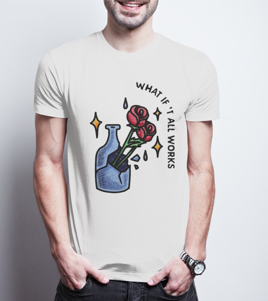 What If It All Works Out Roses In Broken Vase T-Shirt