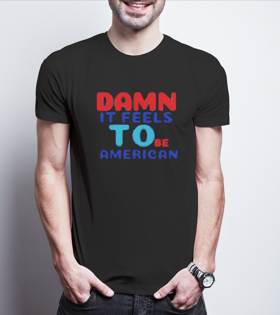 Damn It Feels To Be American T-Shirt