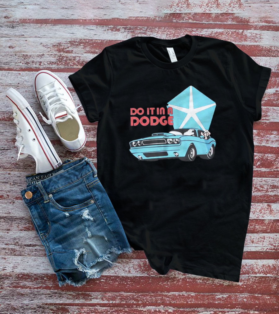 Do It In A Dodge Vintage Car With Star T-Shirt