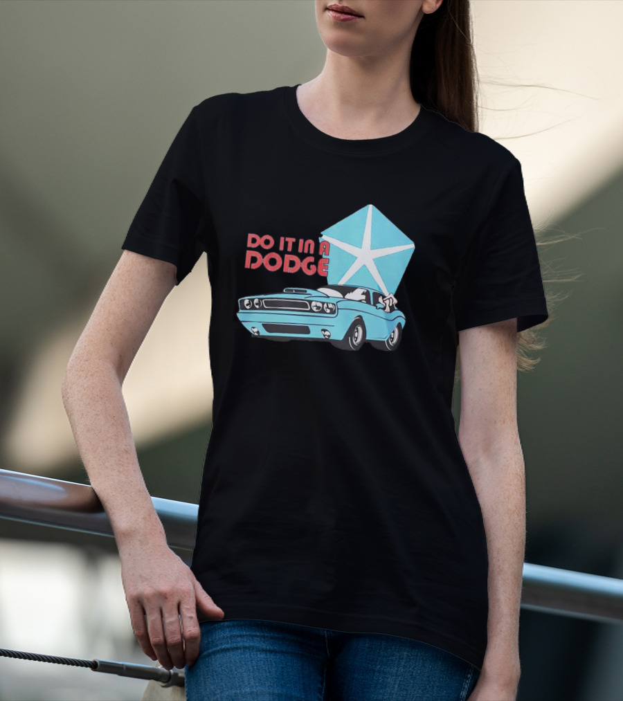 Do It In A Dodge Vintage Car With Star T-Shirt