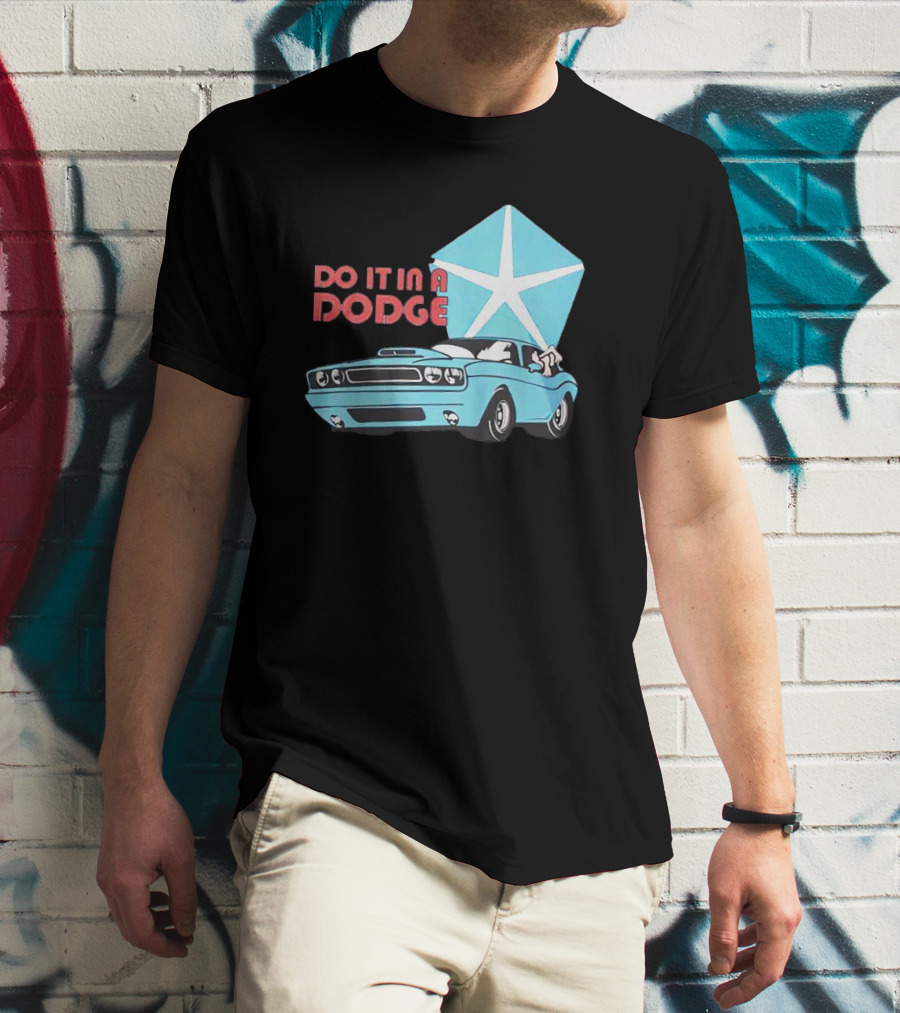 Do It In A Dodge Vintage Car With Star T-Shirt