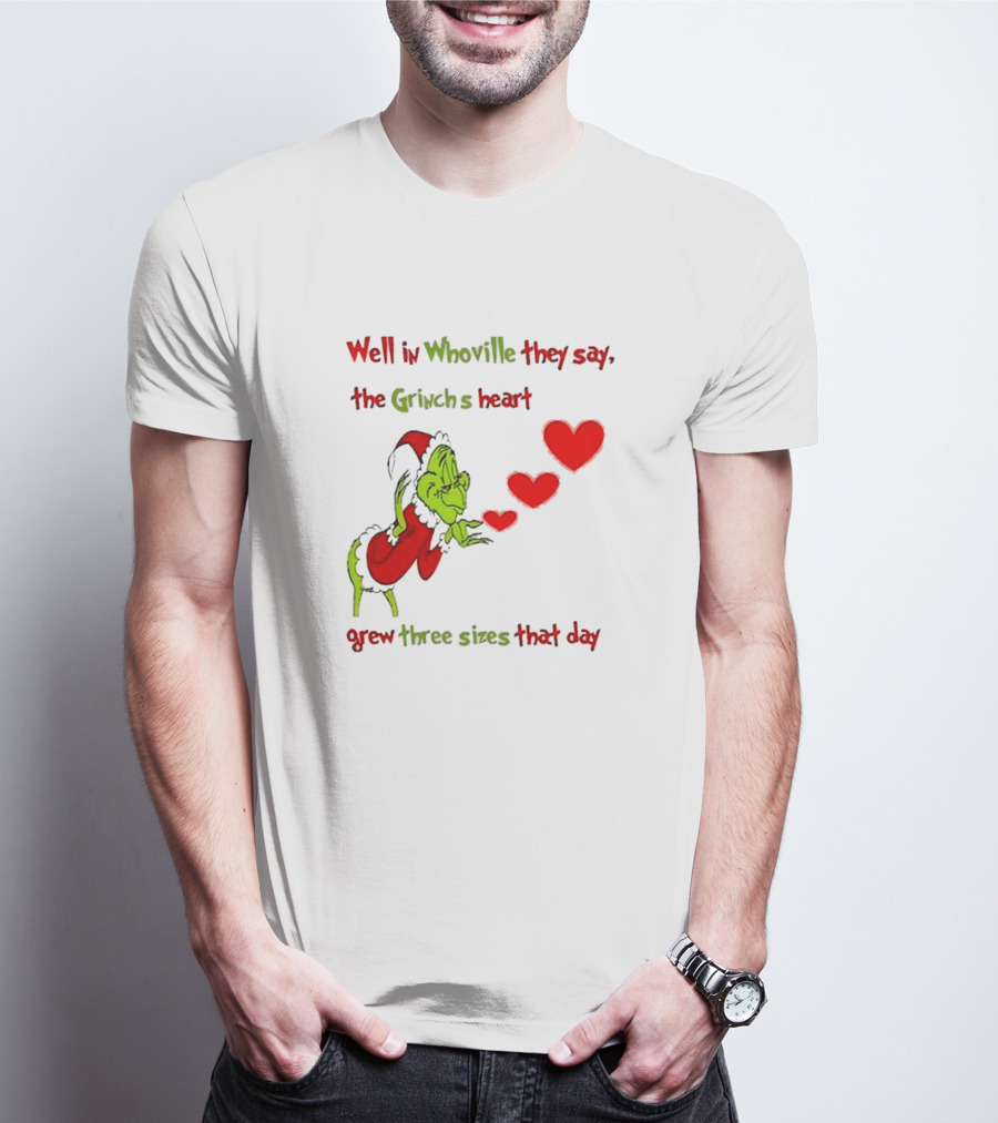 Grinch Well In Whoville They Say The Grinch’s Heart Grew Three Sizes That Day Merry Christmas T-Shirt