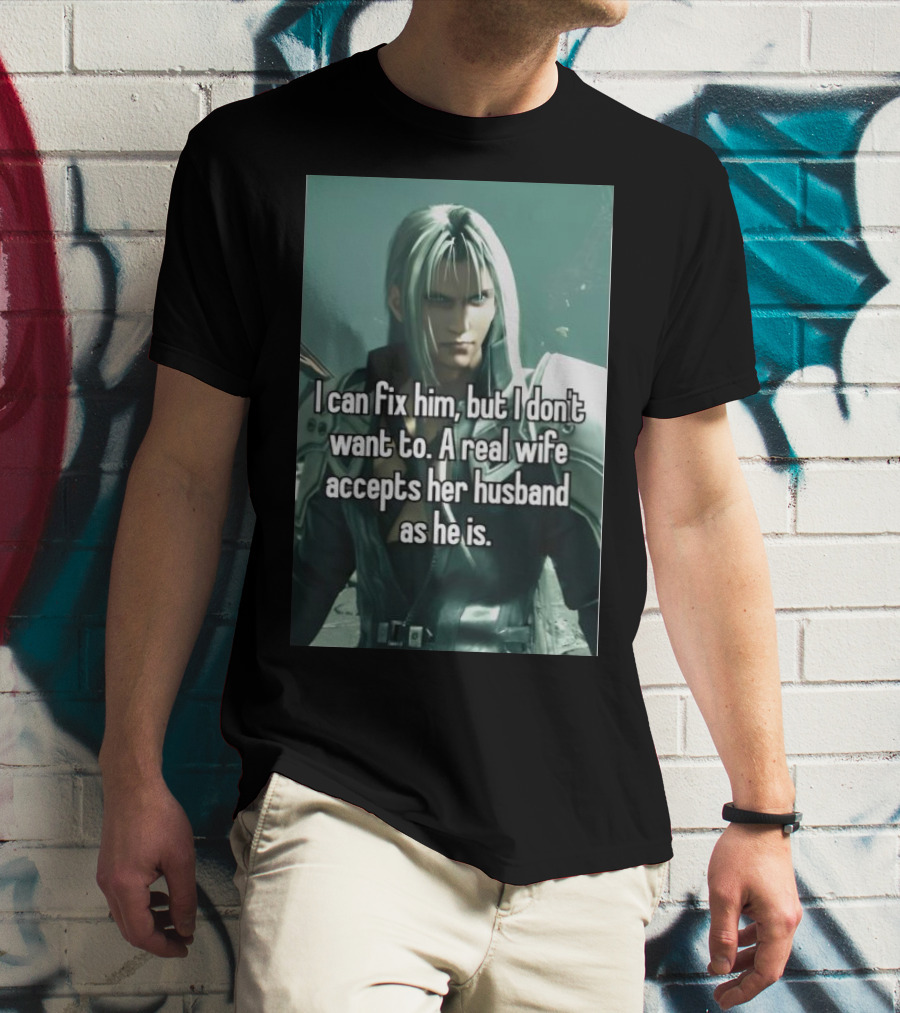 I Can Fix Him But I Don't Want To A Real Wife Accepts Her Husband As He Is T-Shirt