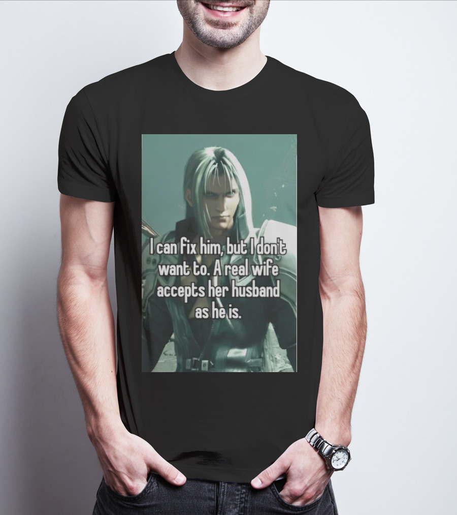 I Can Fix Him But I Don't Want To A Real Wife Accepts Her Husband As He Is T-Shirt