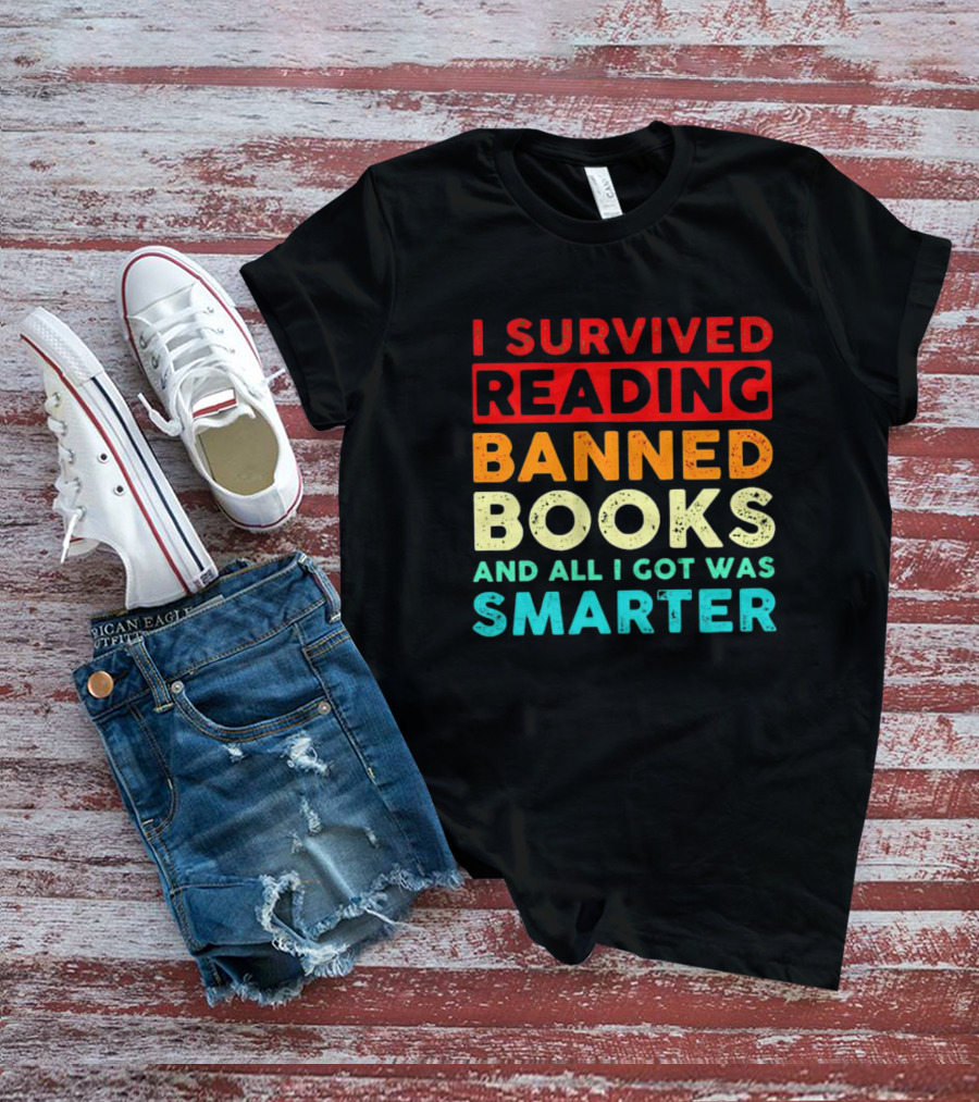 I Survived Reading Banned Books And All I Got Was Smarter T-Shirt
