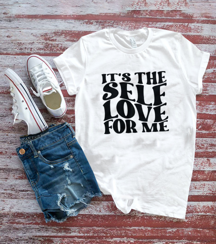 It's The Self Love For Me T-Shirt