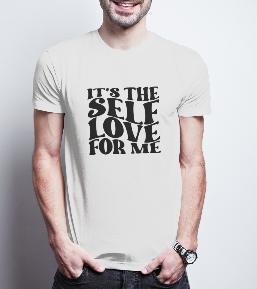 It's The Self Love For Me T-Shirt