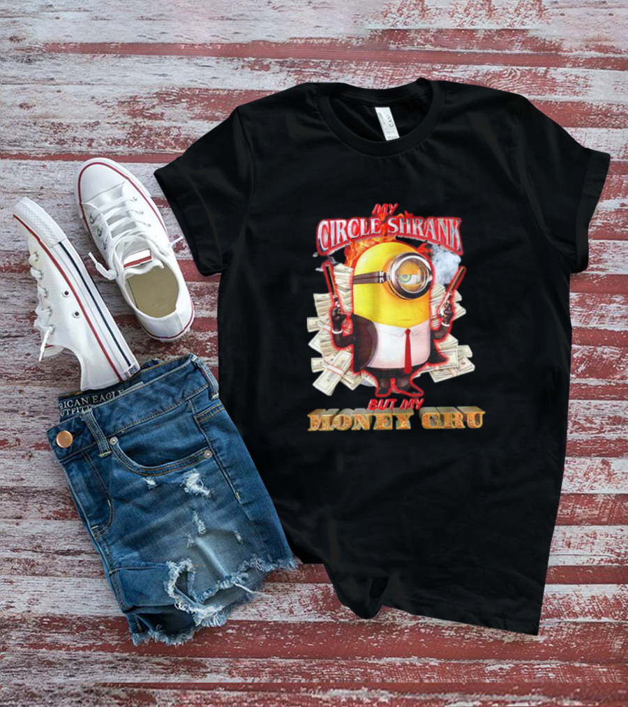 Minions My Circle Shrank But My Money Cru Guns And Dollar Bills T-Shirt
