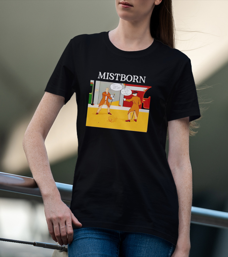MISTBORN Hey It's My Hat You Can't Have My Cravat Comics Scene T-Shirt