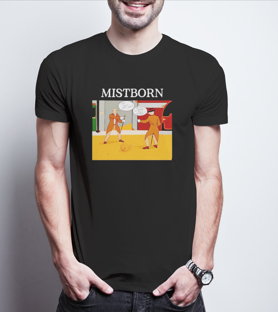 MISTBORN Hey It's My Hat You Can't Have My Cravat Comics Scene T-Shirt