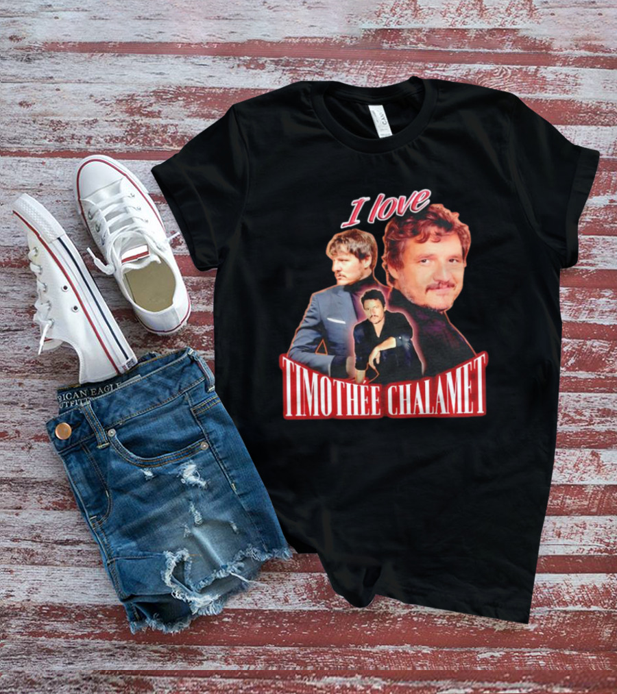 I Love Timothee Chalamet Pedro Pascal T-Shirt
