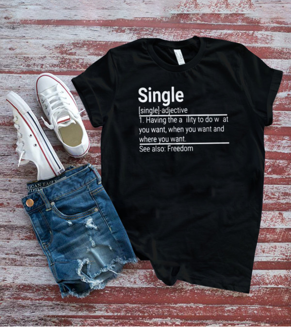 Single Definition Adjective Freedom Ability To Do What You Want When You Want Where You Want T-Shirt