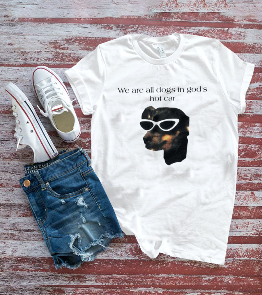 We Are All Dogs In God's Hot Car Sunglasses Canine T-Shirt