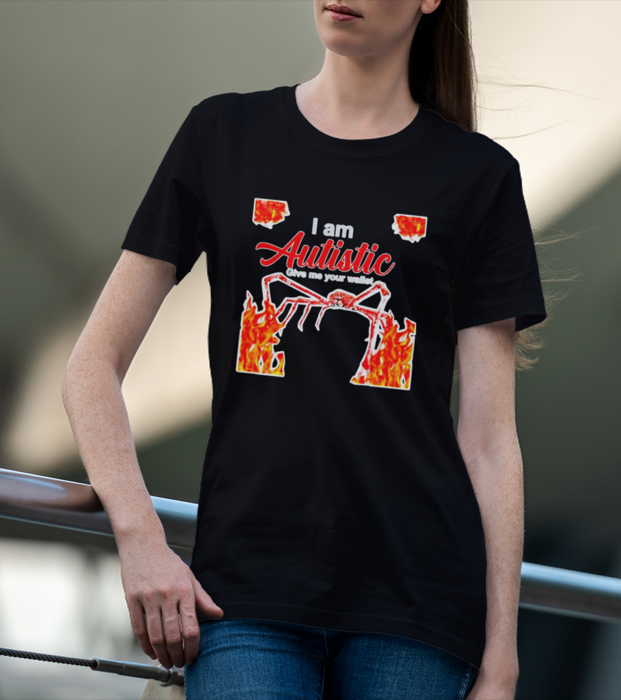 I Am Autistic Give Me Your Wallet Fire Spider T-Shirt
