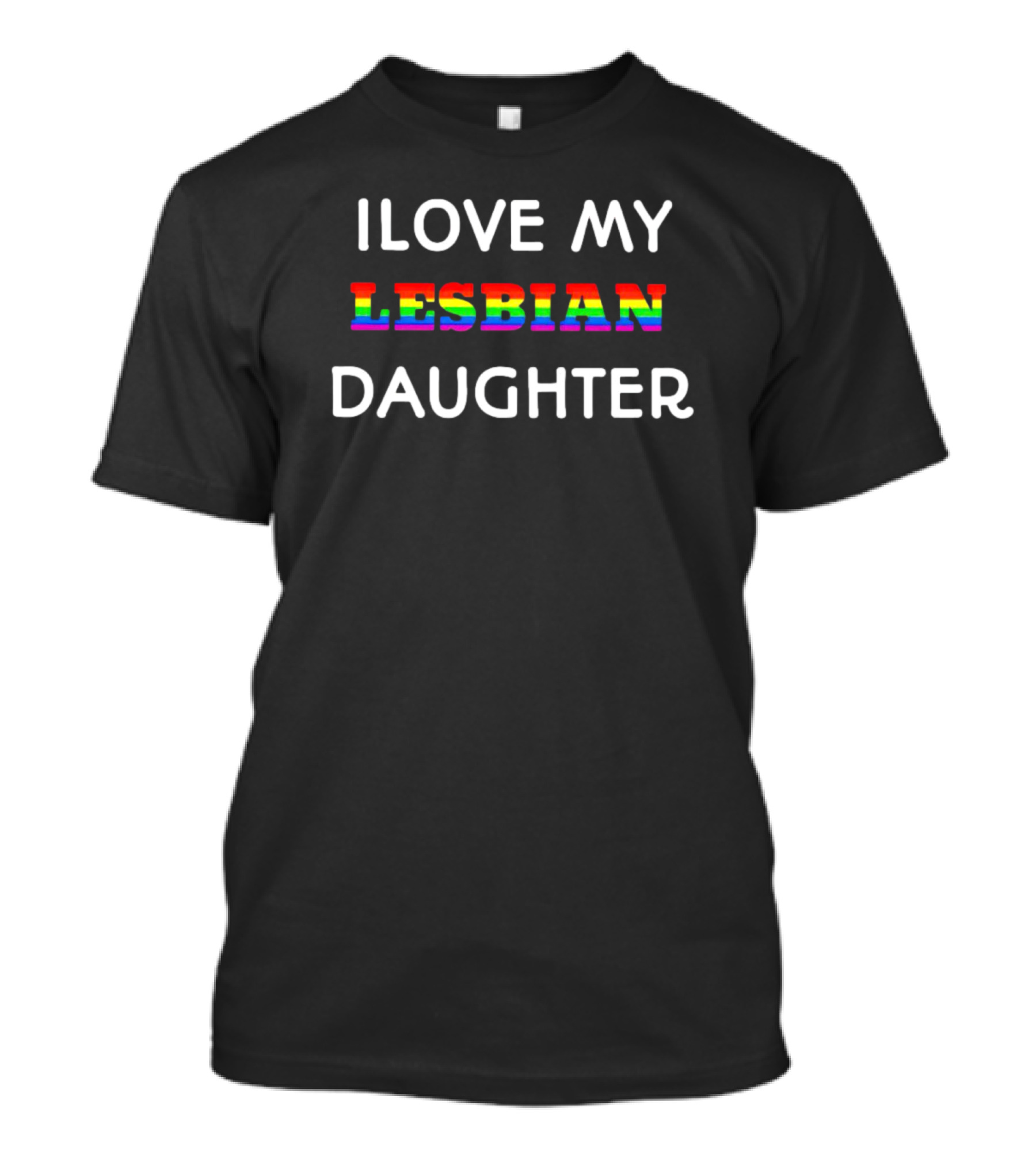 ILOVE MY Lesbian Daughter Rainbow Pride T-Shirt