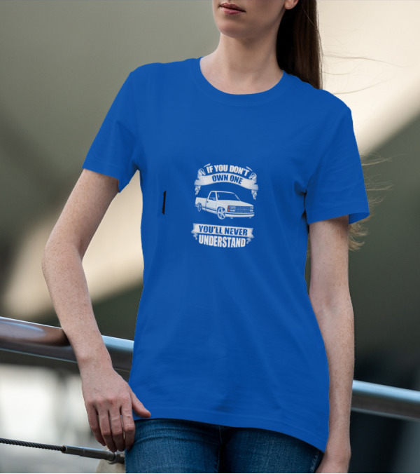 If You Don’t Own One You’ll Never Understand Classic Truck T-Shirt
