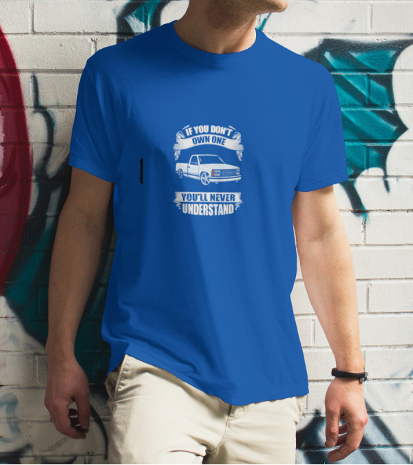 If You Don’t Own One You’ll Never Understand Classic Truck T-Shirt