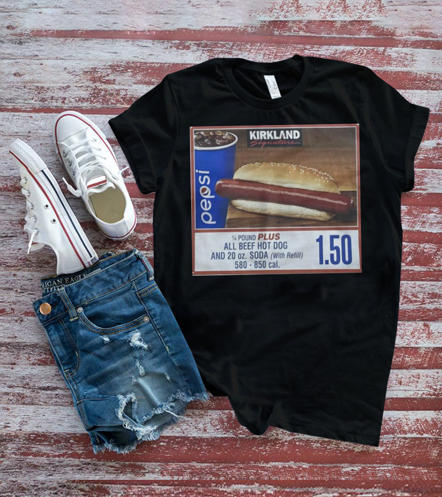 Kirkland Signature Pepsi 1/4 Pound Plus All Beef Hot Dog And 20 Oz. Soda With Refill 1.50 T-Shirt
