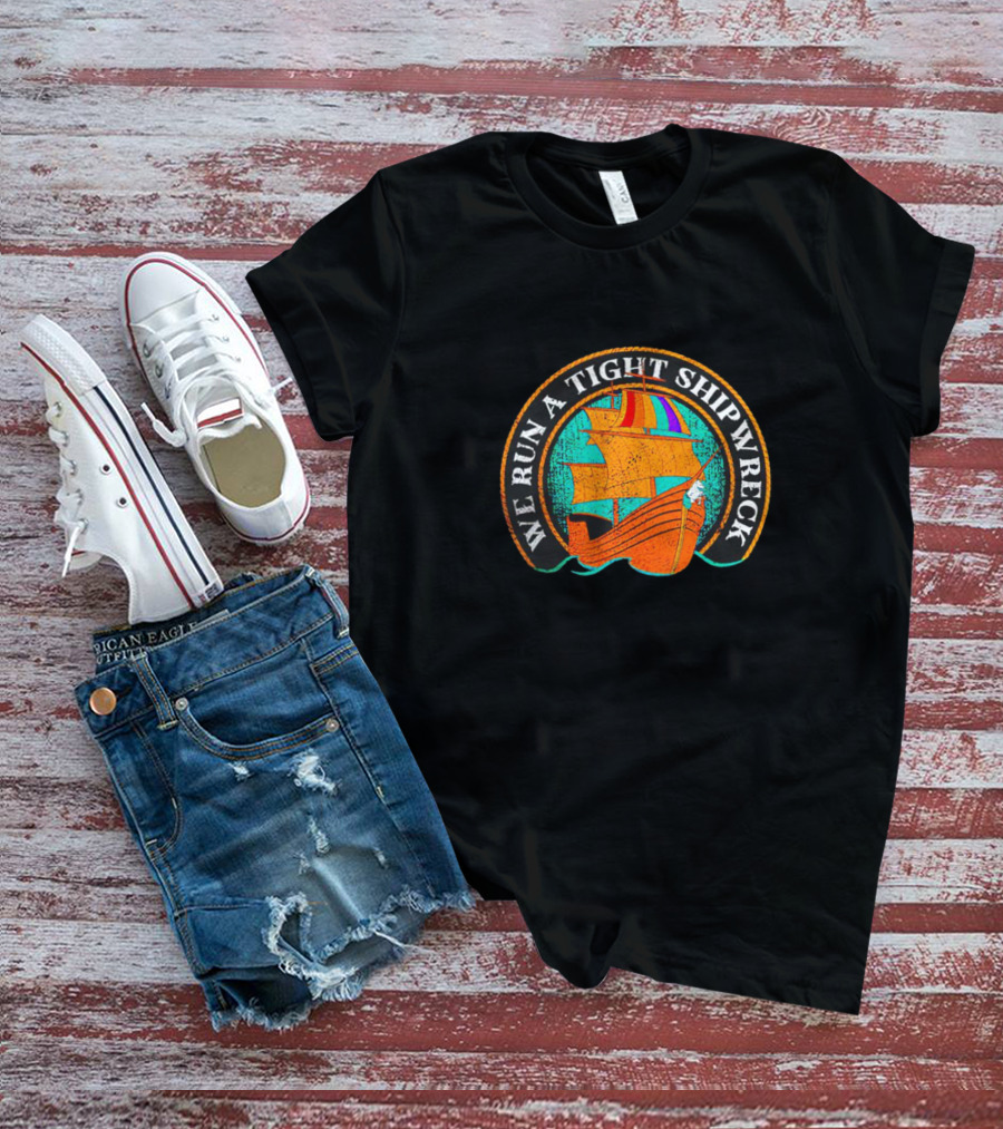 We Run A Tight Shipwreck Samba Schutte Vintage Nautical Ship Comedy Phrase T-Shirt