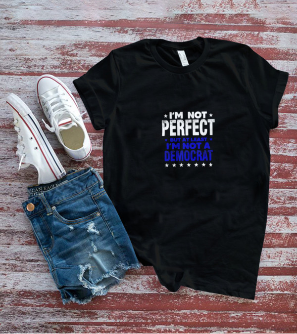 I’m Not Perfect But At Least I’m Not A Democrat Stars T-Shirt