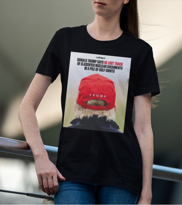 Donald Trump Lost Track Of Classified Nuclear Documents In Golf T-Shirt