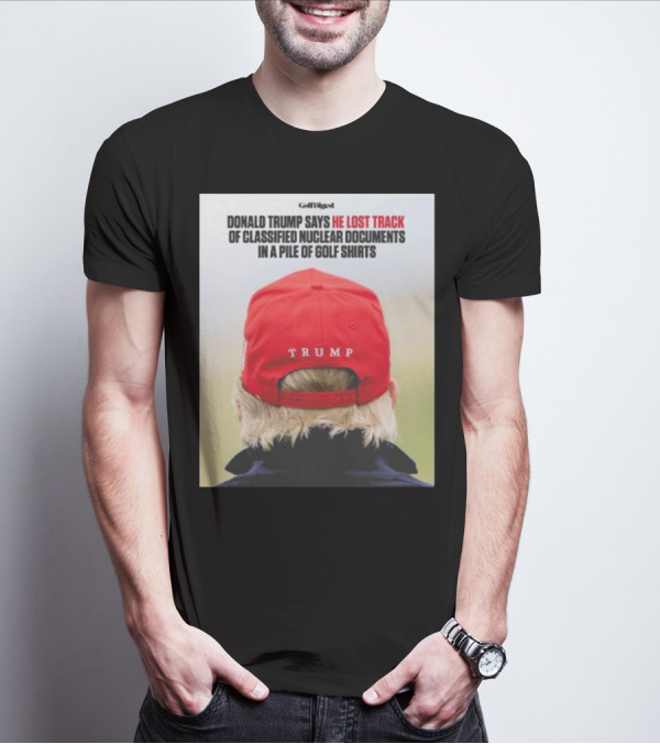 Donald Trump Lost Track Of Classified Nuclear Documents In Golf T-Shirt