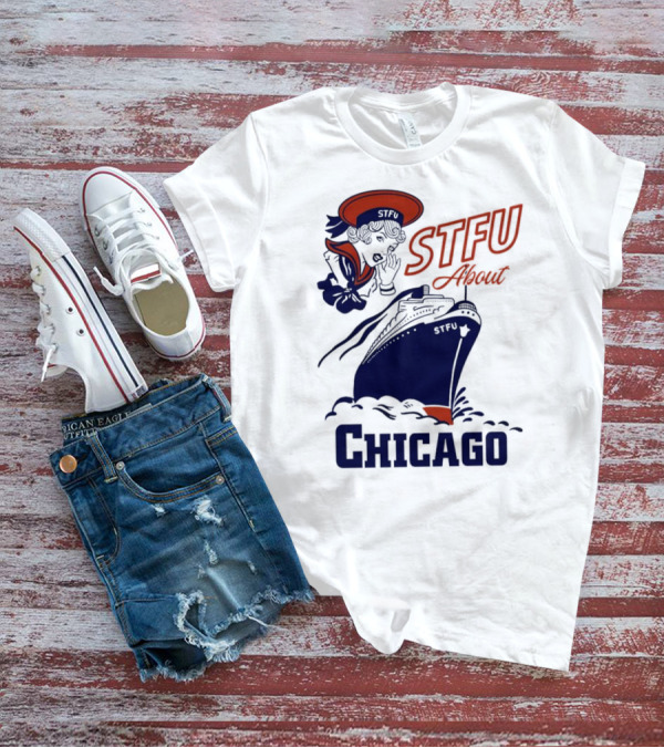 STFU About Chicago Ship Vintage Sailor Whispering T-Shirt