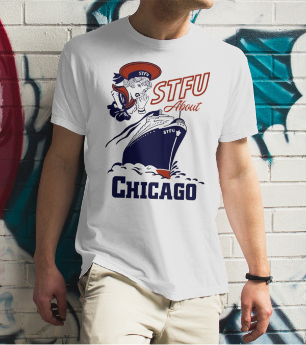 STFU About Chicago Ship Vintage Sailor Whispering T-Shirt