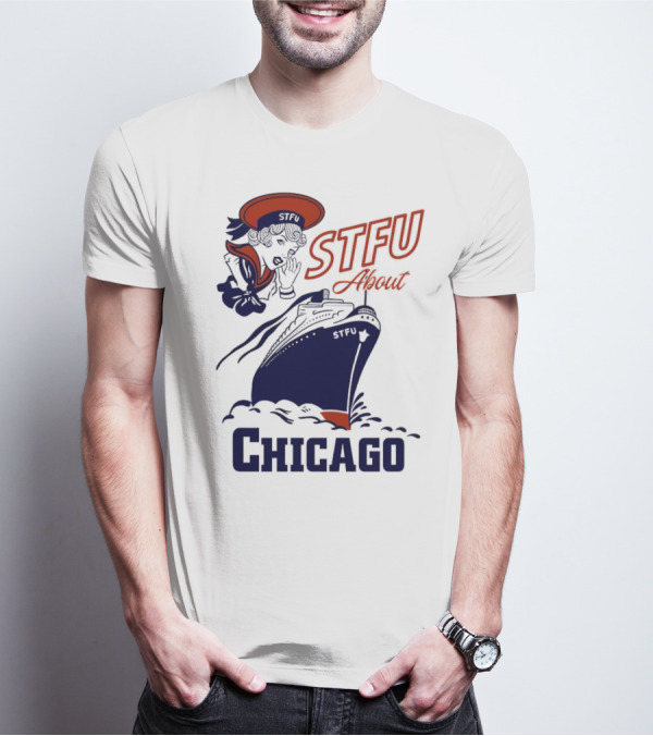 STFU About Chicago Ship Vintage Sailor Whispering T-Shirt