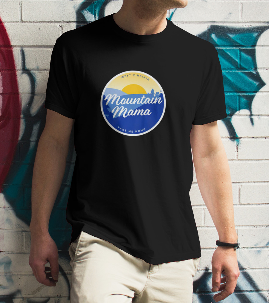 West Virginia Mountain Mama Take Me Home T-Shirt