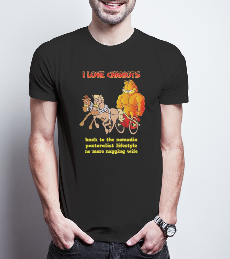 I Love Chariots Garfield Back To The Nomadic Pastoralist Lifestyle No More Nagging Wife T-Shirt