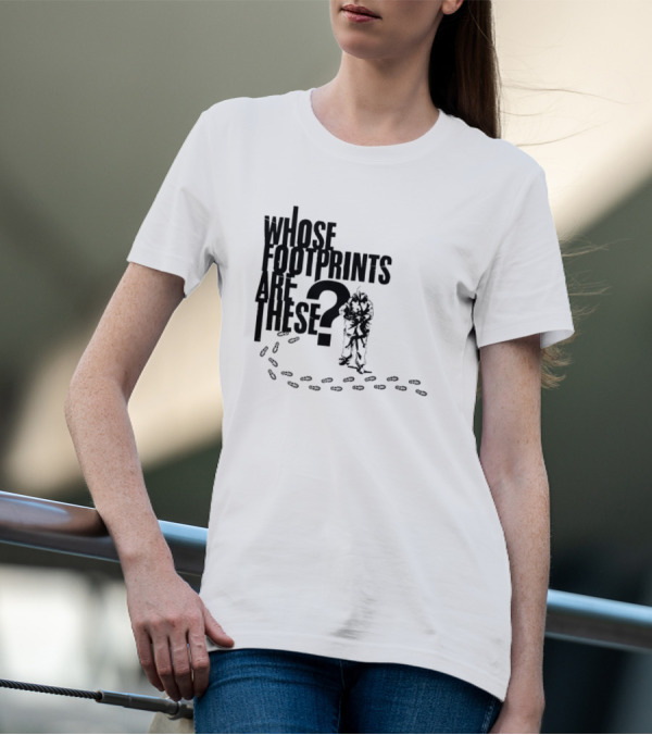 WHOSE FOOTPRINTS ARE THESE? T-Shirt