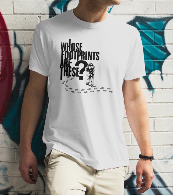 WHOSE FOOTPRINTS ARE THESE? T-Shirt