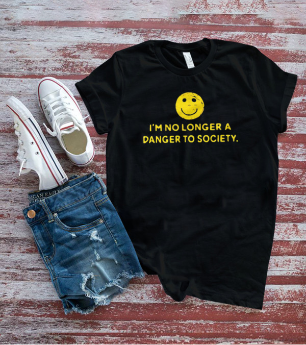 I’m No Longer A Danger To Society Smiley Face T-Shirt
