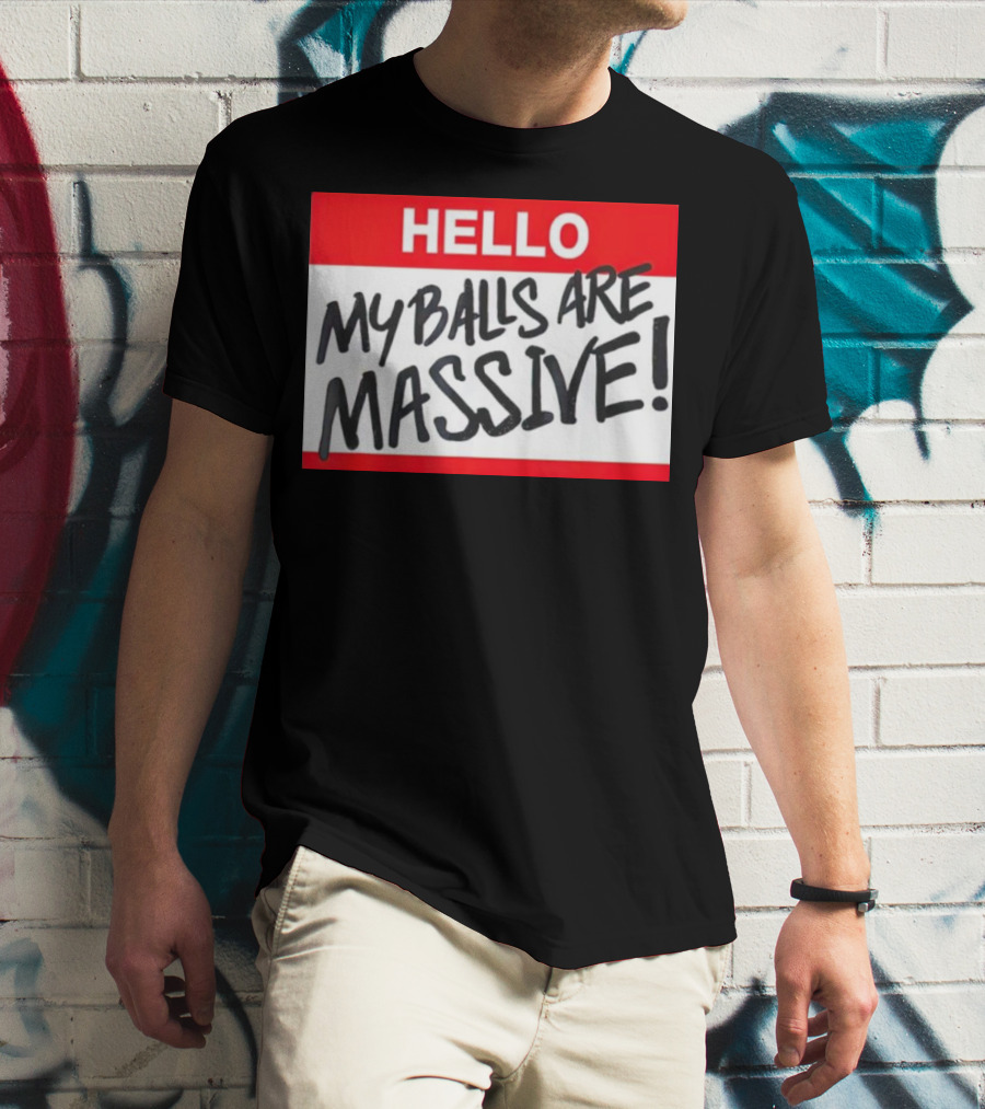 HELLO My Balls Are Massive T-Shirt