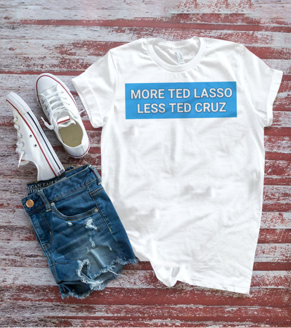 More Ted Lasso Less Ted Cruz Blue Background T-Shirt