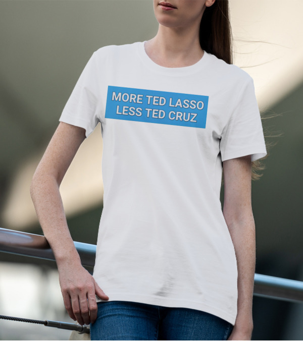 More Ted Lasso Less Ted Cruz Blue Background T-Shirt