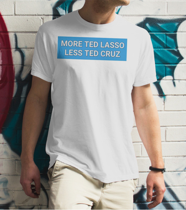 More Ted Lasso Less Ted Cruz Blue Background T-Shirt
