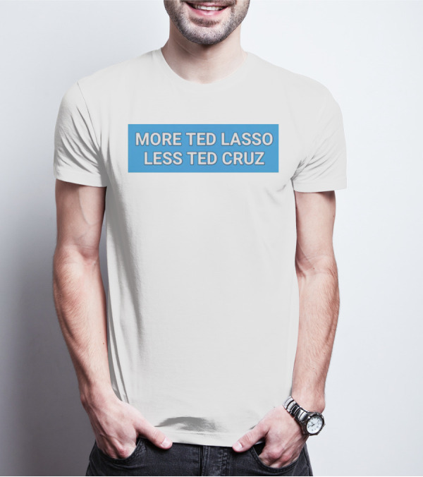 More Ted Lasso Less Ted Cruz Blue Background T-Shirt