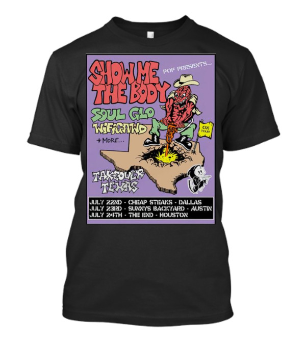 Show Me The Body Soul Glo WiFiGawd Takeover Texas Tour July 22nd Dallas July 23rd Austin July 24th Houston T-Shirt