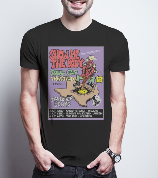 Show Me The Body Soul Glo WiFiGawd Takeover Texas Tour July 22nd Dallas July 23rd Austin July 24th Houston T-Shirt