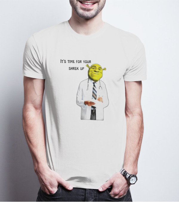 It's Time For Your Shrek Up Doctor T-Shirt