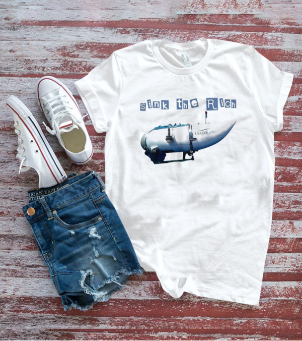 Oceangate Titan Submarine Sink The Rich T-Shirt