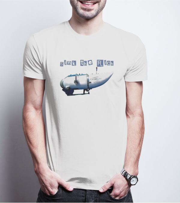 Oceangate Titan Submarine Sink The Rich T-Shirt