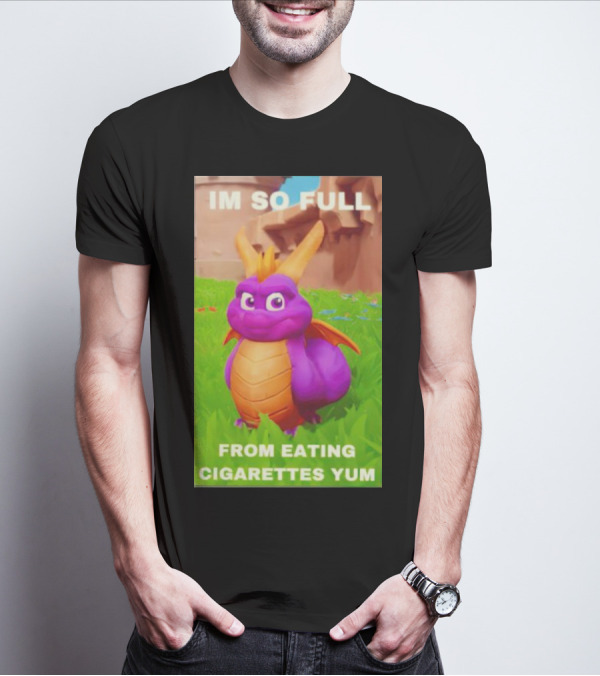 Spyro I'm So Full From Eating Cigarettes Yum T-Shirt