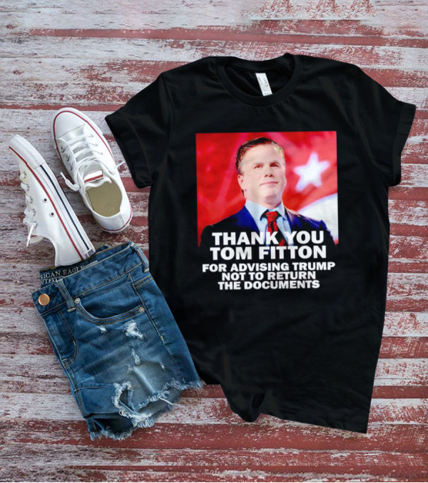 Thank You Tom Fitton For Advising Trump Not To Return The Documents T-Shirt