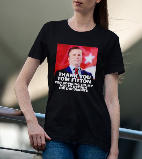 Thank You Tom Fitton For Advising Trump Not To Return The Documents T-Shirt