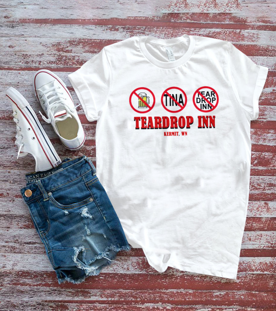 Teardrop Inn Kermit WN No Beer Tina Tear Drop Inn T-Shirt