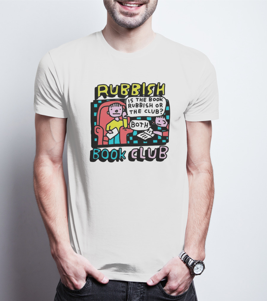 Rubbish Book Club Is The Book Rubbish Or The Club? Both T-Shirt