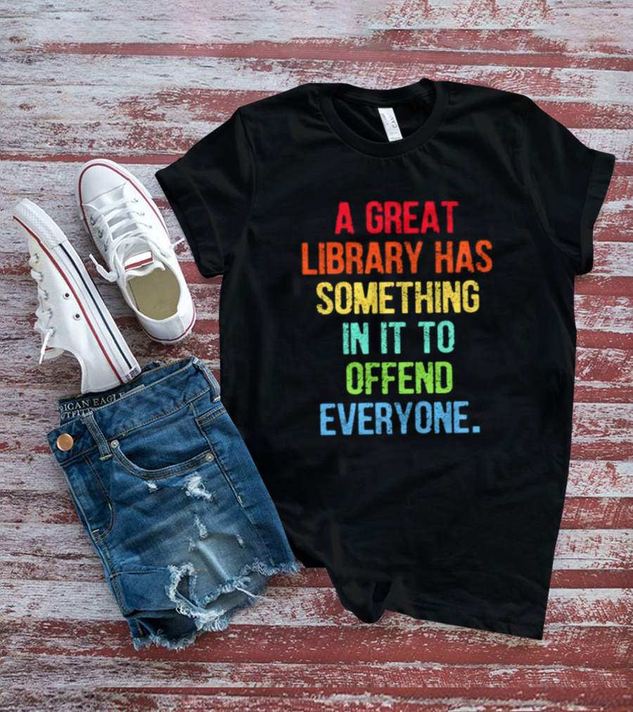 A Great Library Has Something In It To Offend Everyone Rainbow Pride T-Shirt